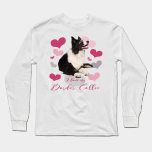 I Love My Border Collie! Especially for Border Collie Dog Lovers! Long Sleeve T-Shirt